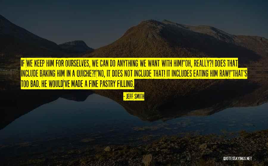 Baking And Pastry Quotes By Jeff Smith Baking And Pastry Quotes By Jeff Smith