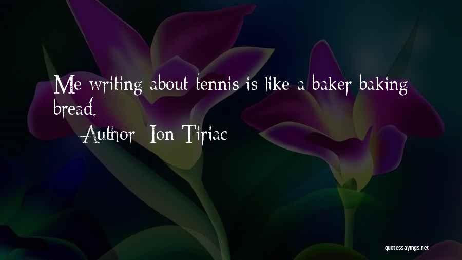 Baking Bread Quotes By Ion Tiriac