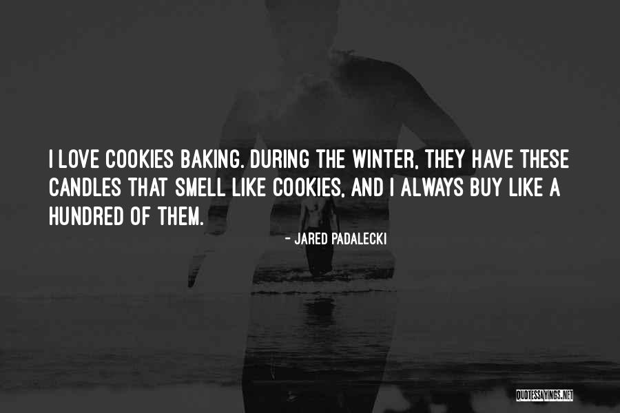 Baking Cookies Quotes By Jared Padalecki Baking Cookies Quotes By Jared Padalecki