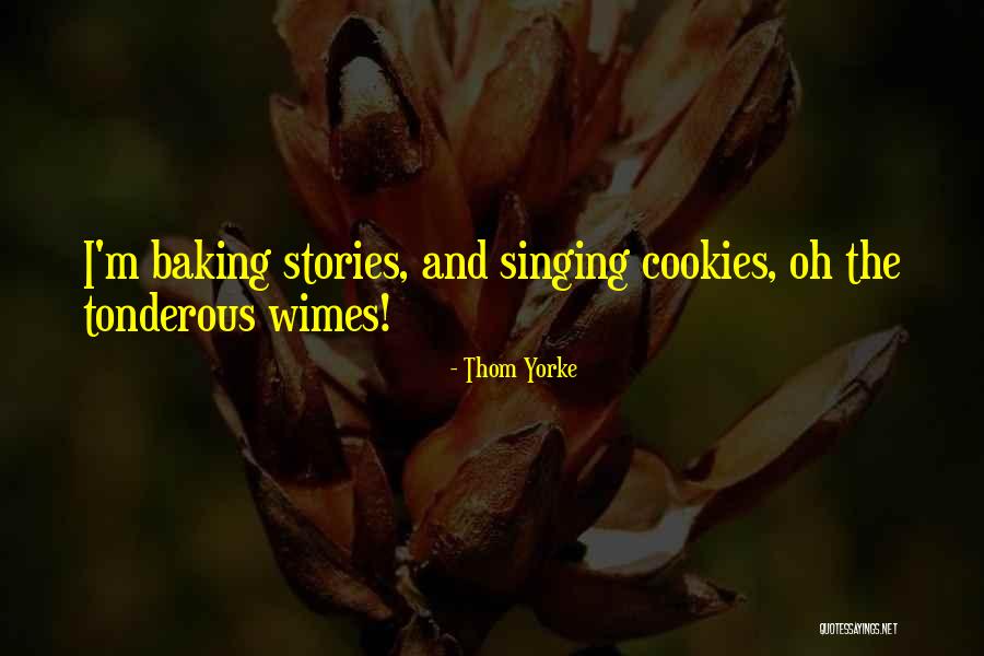Baking Cookies Quotes By Thom Yorke Baking Cookies Quotes By Thom Yorke