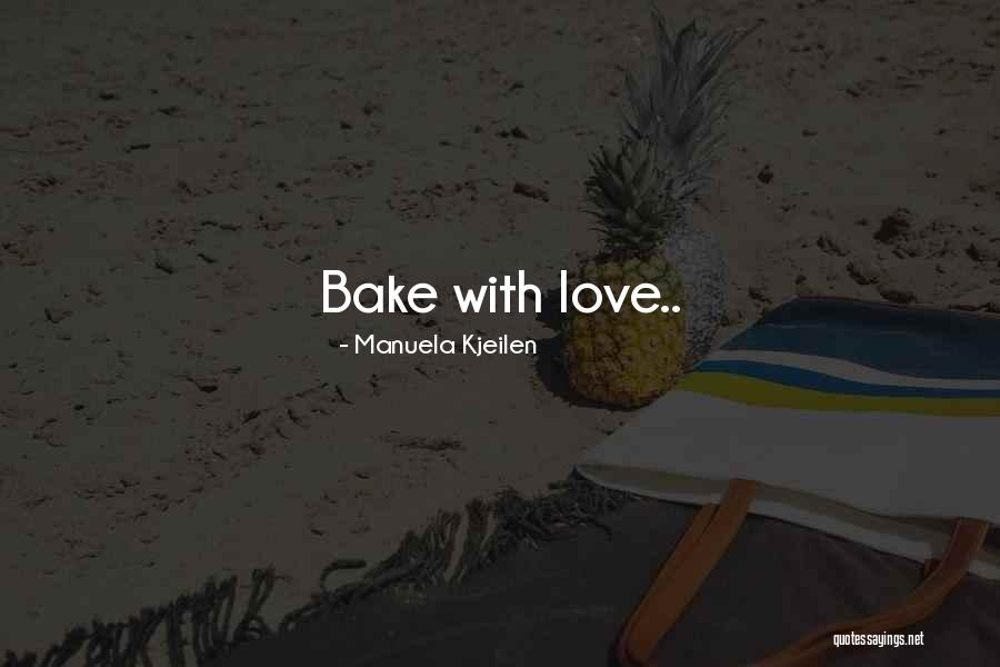 Baking With Love Quotes By Manuela Kjeilen Baking With Love Quotes By Manuela Kjeilen