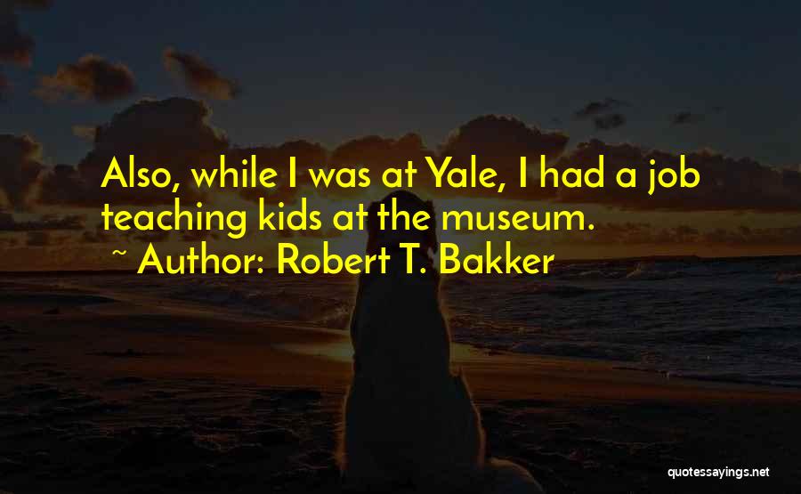 Bakker Quotes By Robert T. Bakker