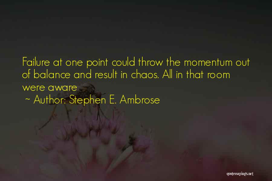 Balance And Chaos Quotes By Stephen E. Ambrose