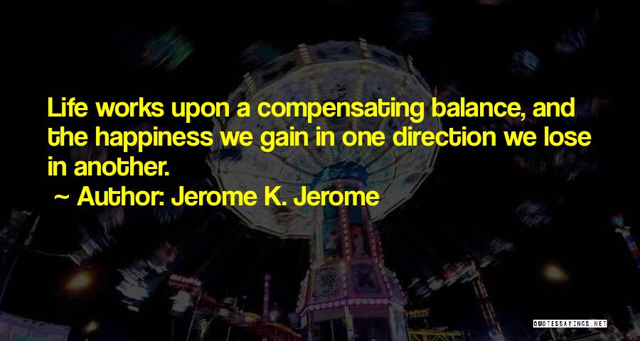 Balance And Happiness Quotes By Jerome K. Jerome