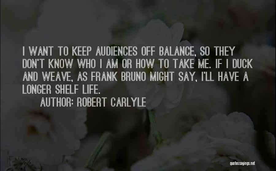 Balance And Life Quotes By Robert Carlyle