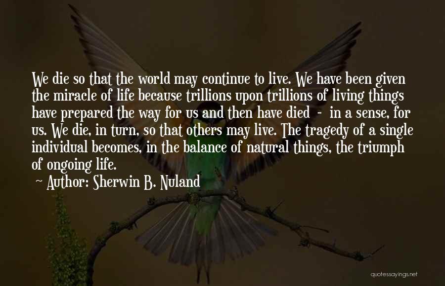 Balance And Life Quotes By Sherwin B. Nuland