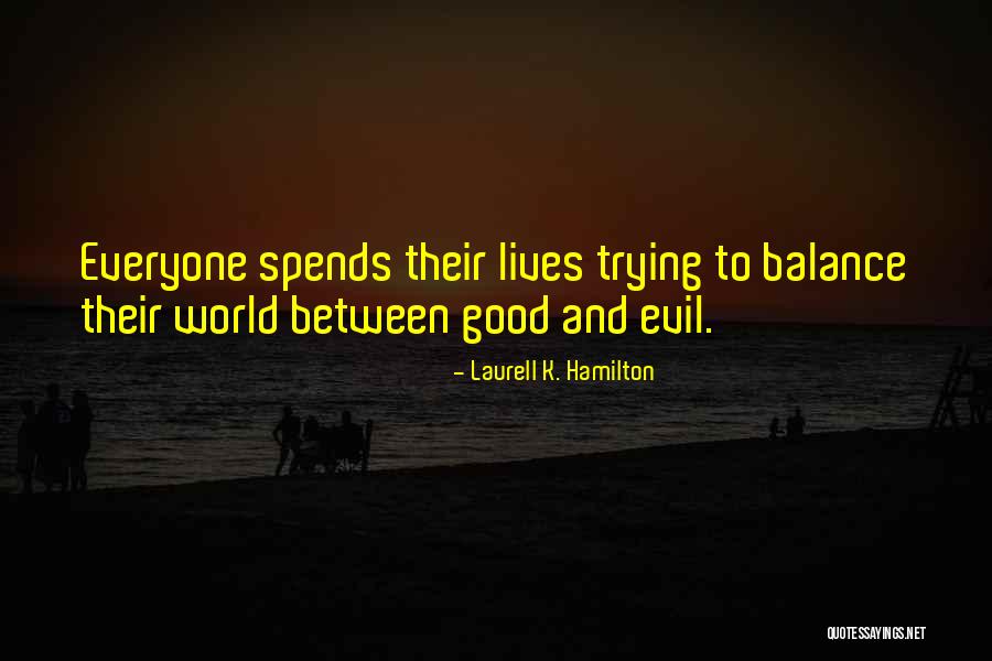 Balance Between Good And Evil Quotes By Laurell K. Hamilton Balance Between Good And Evil Quotes By Laurell K. Hamilton