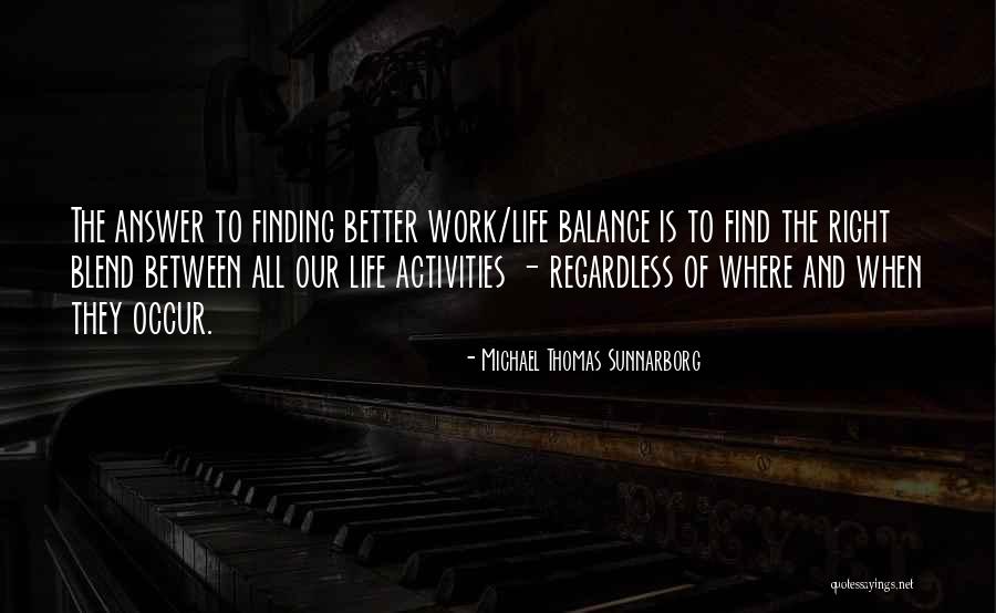 Balance Between Work And Life Quotes By Michael Thomas Sunnarborg Balance Between Work And Life Quotes By Michael Thomas Sunnarborg