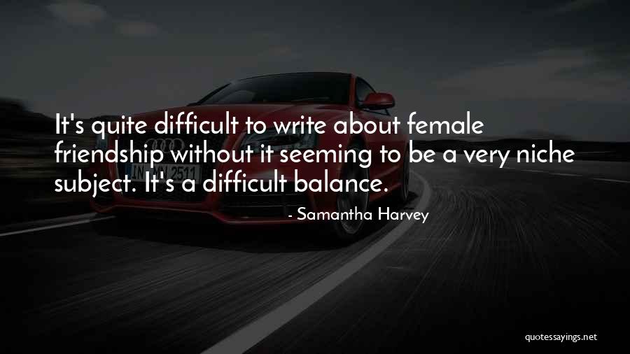Balance In Friendship Quotes By Samantha Harvey Balance In Friendship Quotes By Samantha Harvey