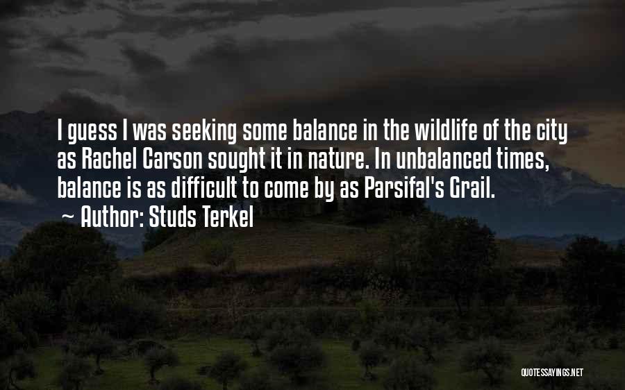 Balance In Nature Quotes By Studs Terkel