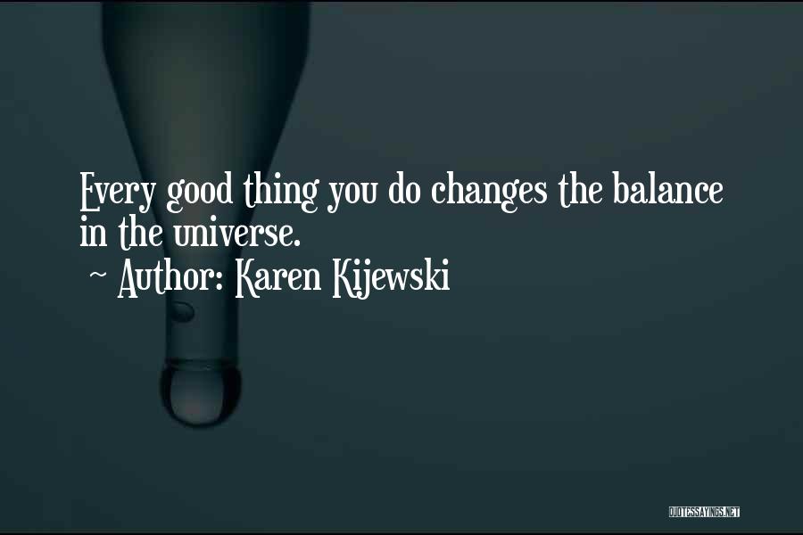 Balance In The Universe Quotes By Karen Kijewski