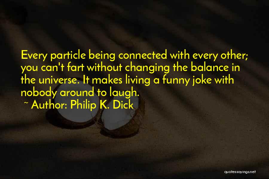 Balance In The Universe Quotes By Philip K. Dick