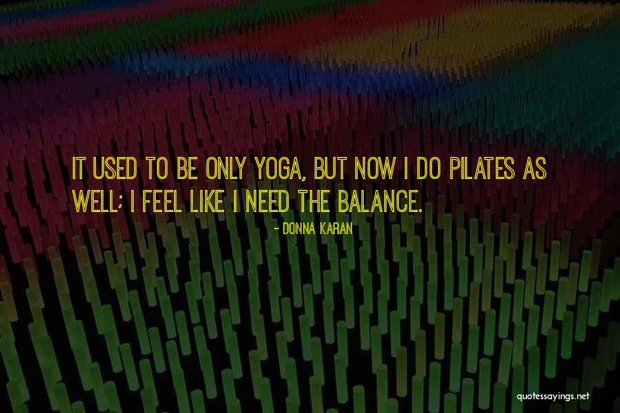 Balance In Yoga Quotes By Donna Karan Balance In Yoga Quotes By Donna Karan