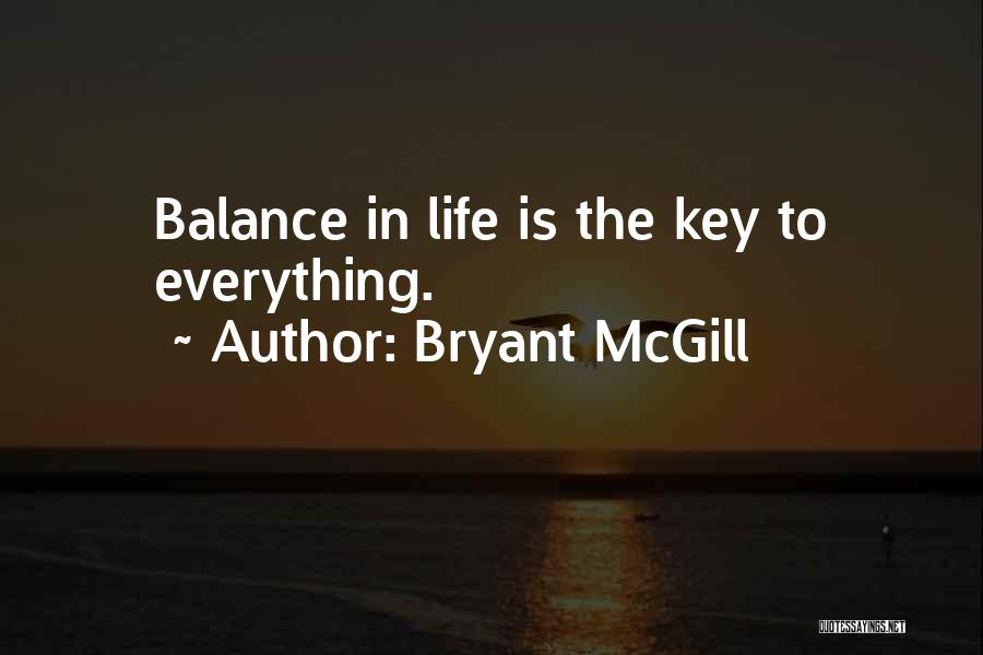 Balance Is The Key Quotes By Bryant McGill