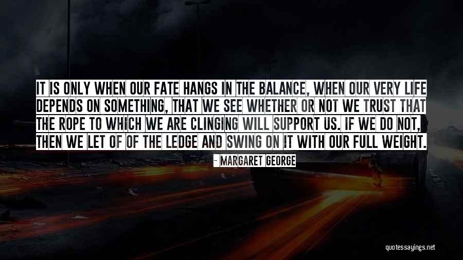 Balance Of Life Quotes By Margaret George Balance Of Life Quotes By Margaret George