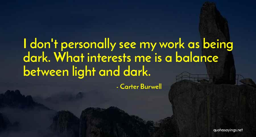 Balance Of Light And Dark Quotes By Carter Burwell Balance Of Light And Dark Quotes By Carter Burwell