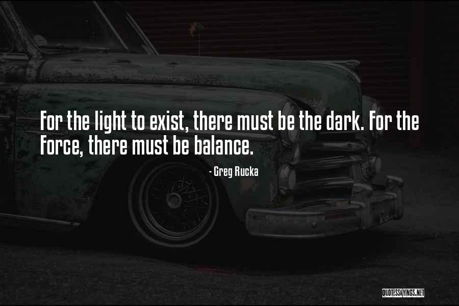 Balance Of Light And Dark Quotes By Greg Rucka Balance Of Light And Dark Quotes By Greg Rucka