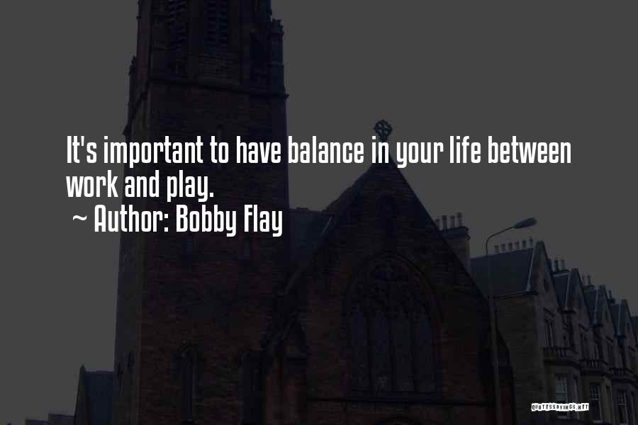 Balance Of Work And Play Quotes By Bobby Flay