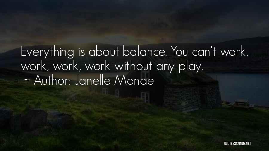 Balance Of Work And Play Quotes By Janelle Monae