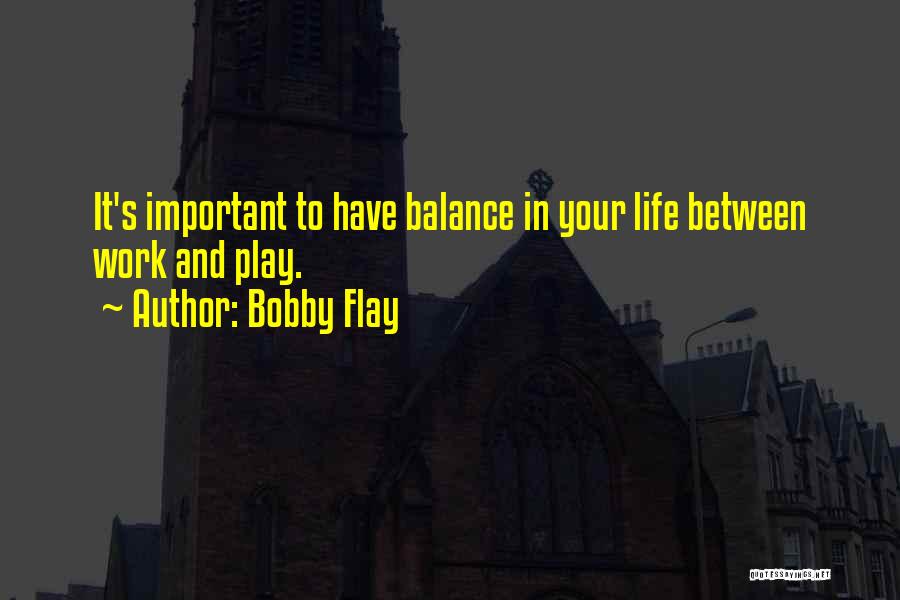 Balance Work And Play Quotes By Bobby Flay