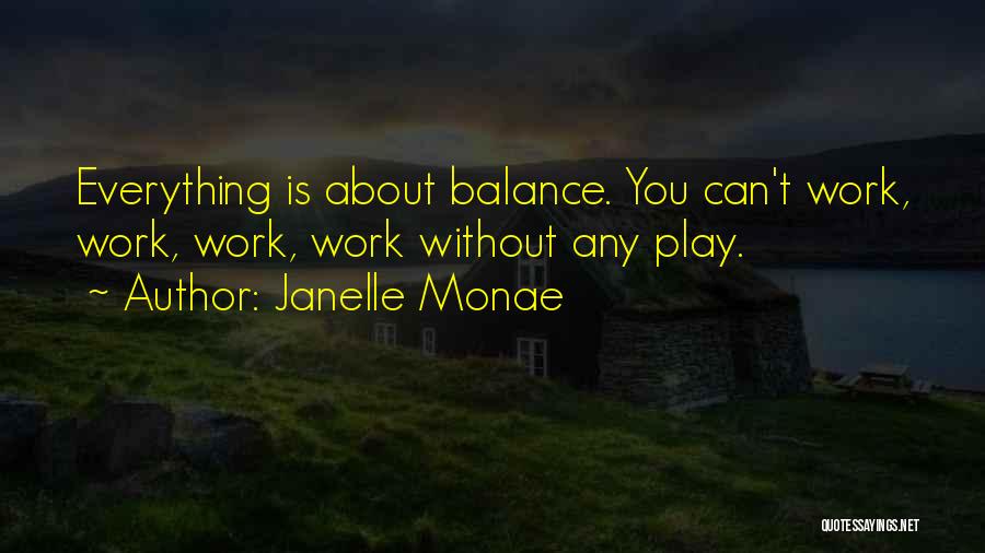 Balance Work And Play Quotes By Janelle Monae