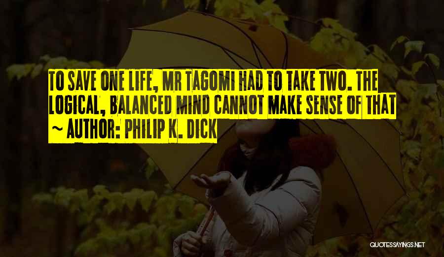 Balanced Life Quotes By Philip K. Dick