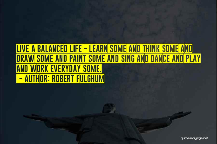Balanced Life Quotes By Robert Fulghum
