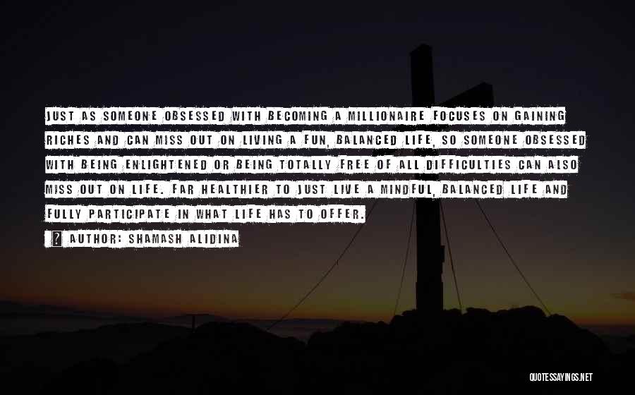 Balanced Life Quotes By Shamash Alidina