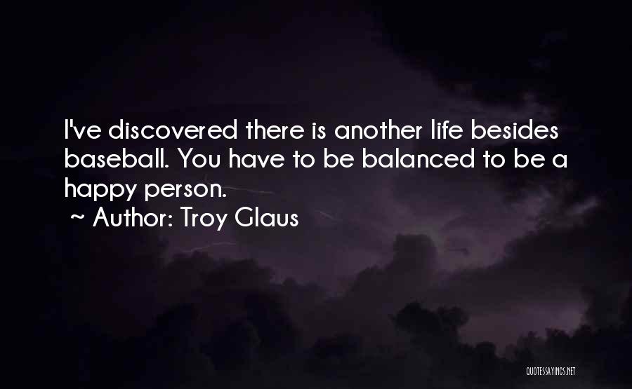 Balanced Life Quotes By Troy Glaus