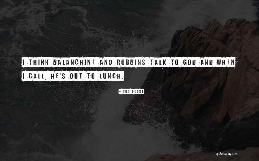 Balanchine Quotes By Bob Fosse Balanchine Quotes By Bob Fosse