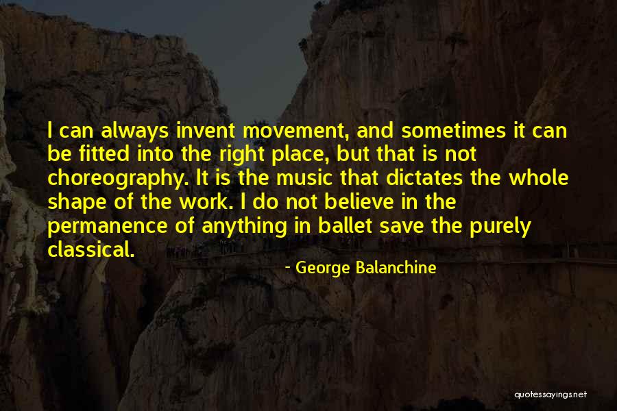 Balanchine Quotes By George Balanchine Balanchine Quotes By George Balanchine