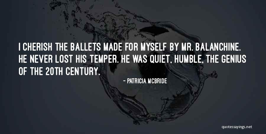 Balanchine Quotes By Patricia McBride Balanchine Quotes By Patricia McBride