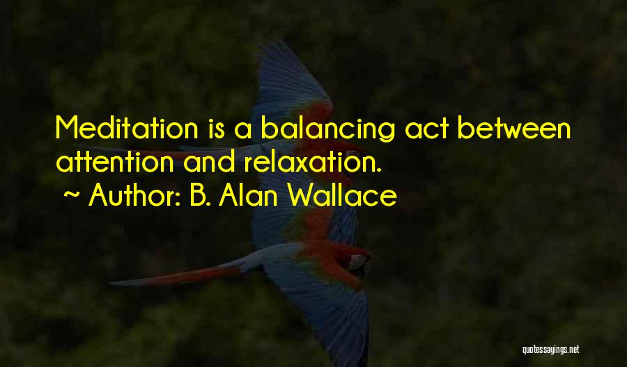 Balancing Act Quotes By B. Alan Wallace