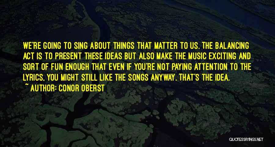 Balancing Act Quotes By Conor Oberst