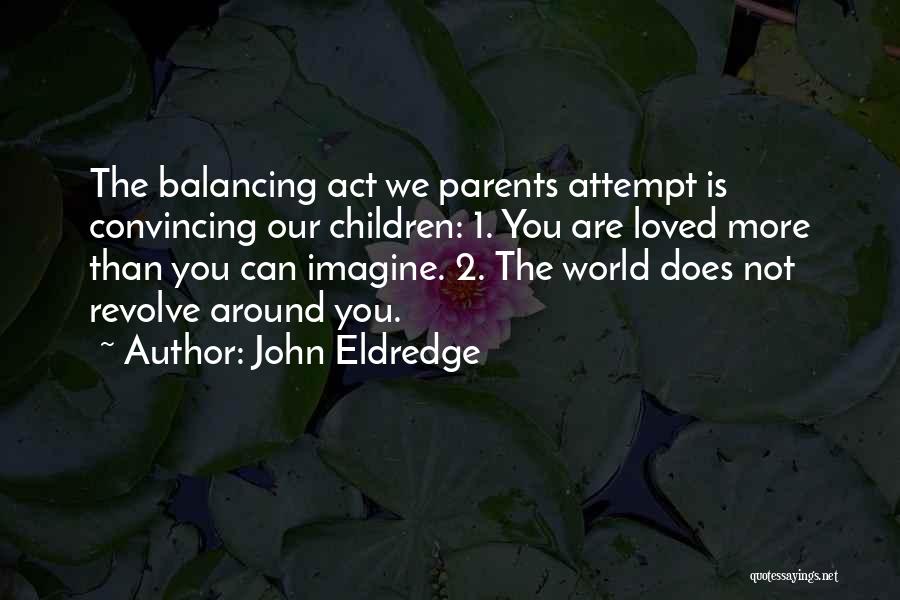 Balancing Act Quotes By John Eldredge