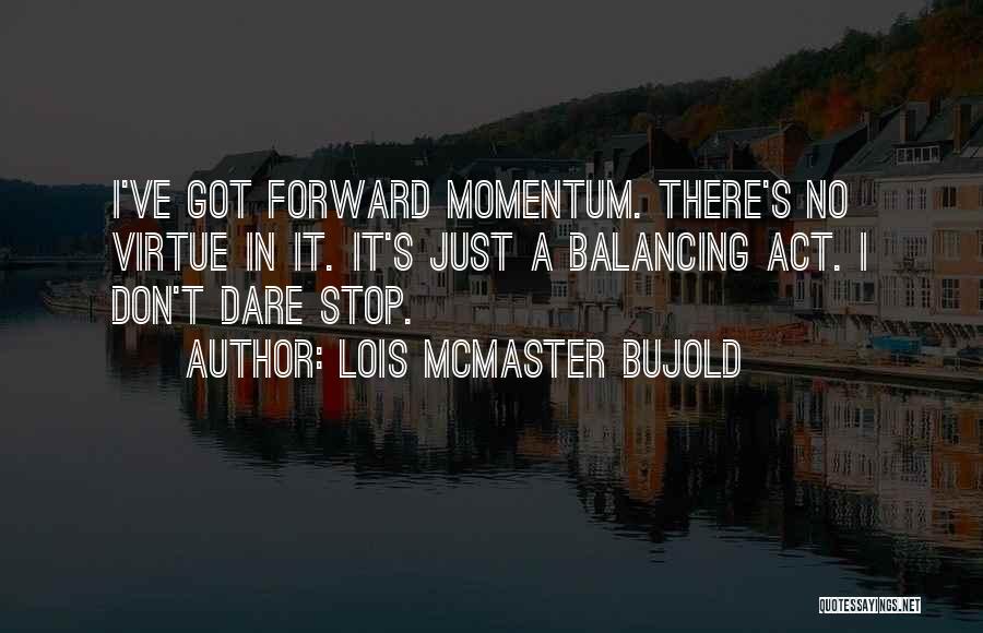 Balancing Act Quotes By Lois McMaster Bujold