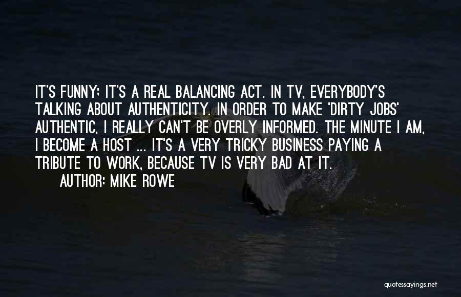Balancing Act Quotes By Mike Rowe