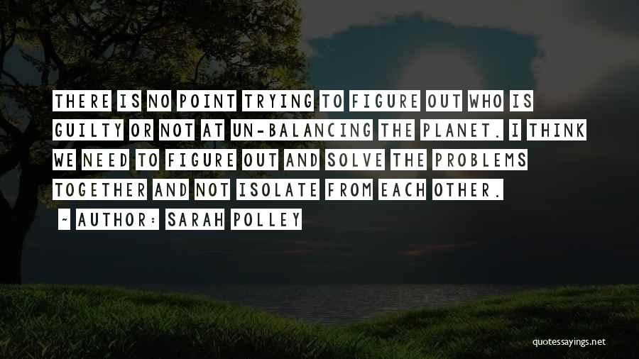 Balancing Each Other Quotes By Sarah Polley
