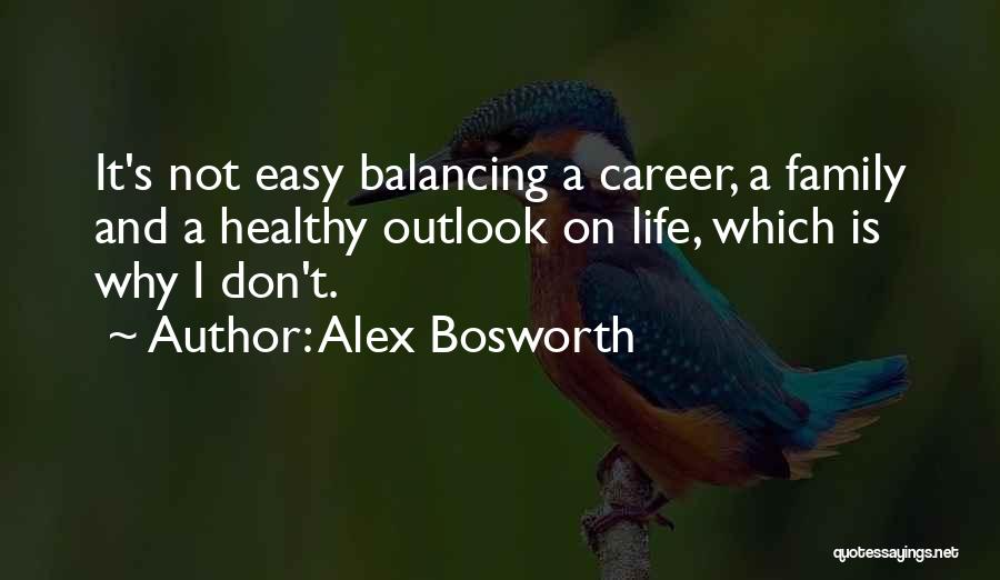 Balancing Life And Career Quotes By Alex Bosworth