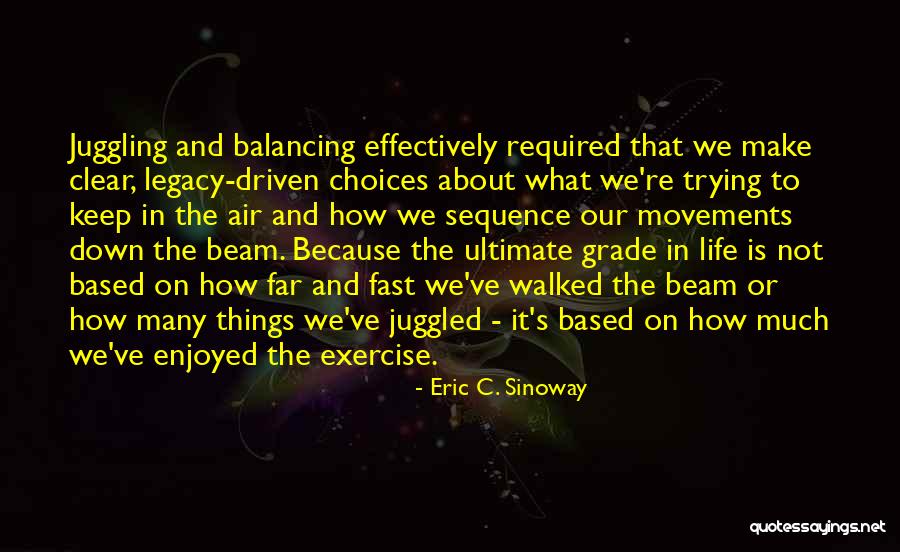 Balancing Your Life Quotes By Eric C. Sinoway Balancing Your Life Quotes By Eric C. Sinoway