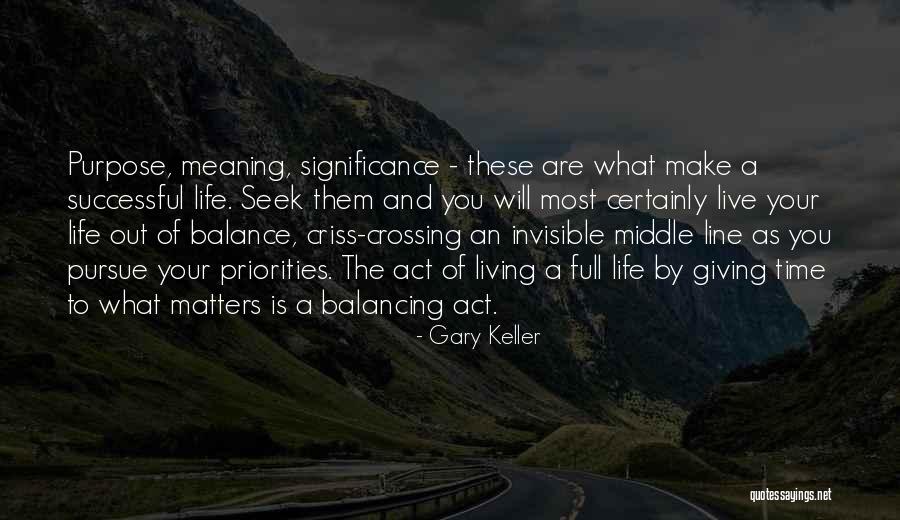 Balancing Your Life Quotes By Gary Keller Balancing Your Life Quotes By Gary Keller