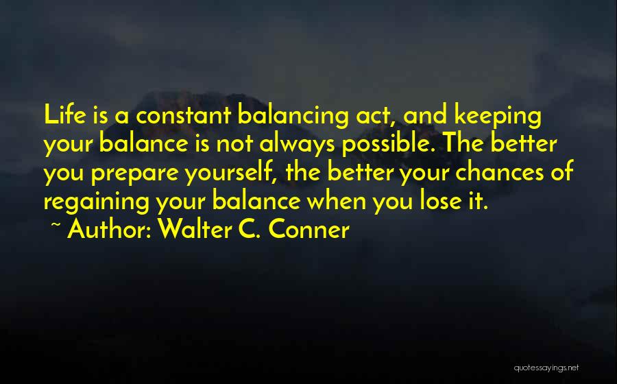 Balancing Yourself Quotes By Walter C. Conner