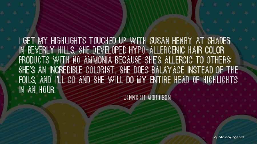 Balayage Highlights Quotes By Jennifer Morrison Balayage Highlights Quotes By Jennifer Morrison