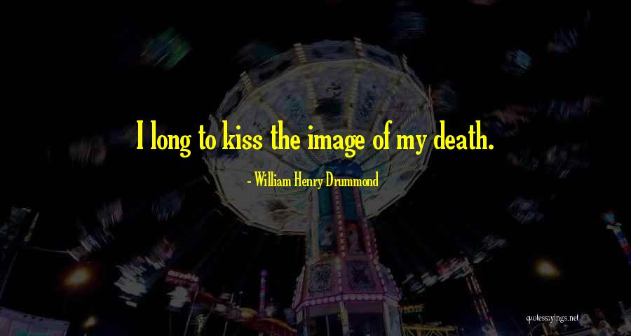 Balciunas Narimantas Quotes By William Henry Drummond Balciunas Narimantas Quotes By William Henry Drummond