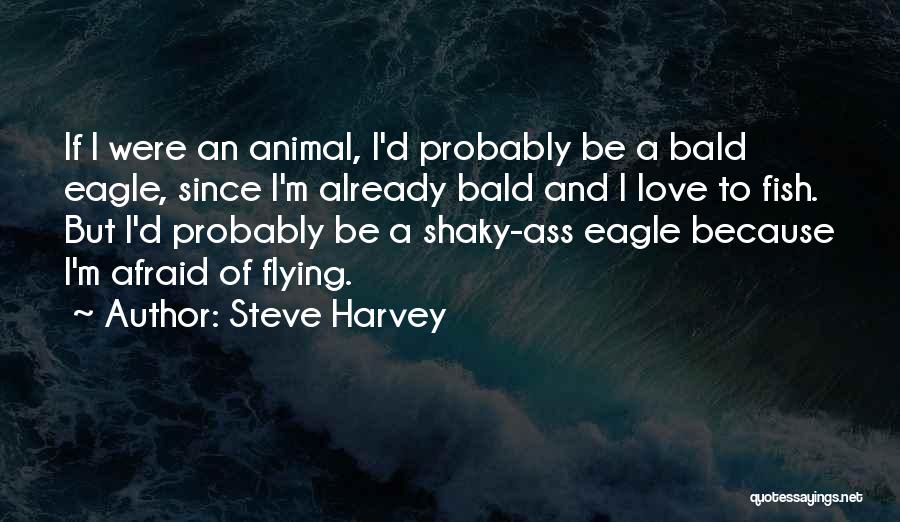 Bald Eagles Quotes By Steve Harvey