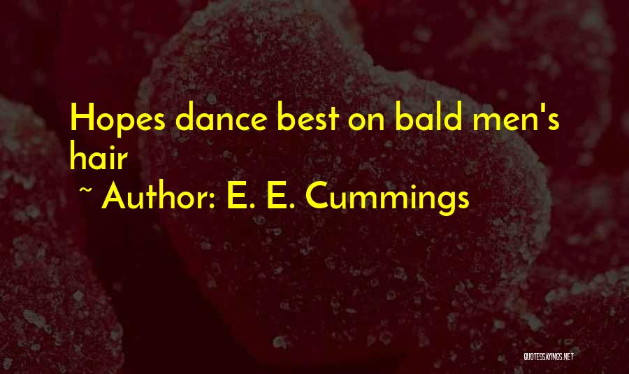 Bald Hair Quotes By E. E. Cummings