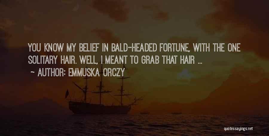 Bald Hair Quotes By Emmuska Orczy