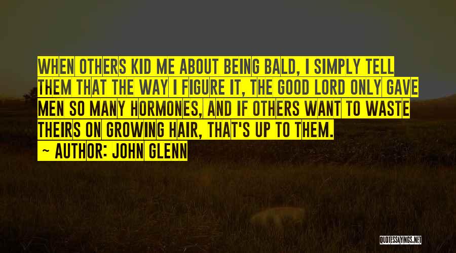 Bald Hair Quotes By John Glenn