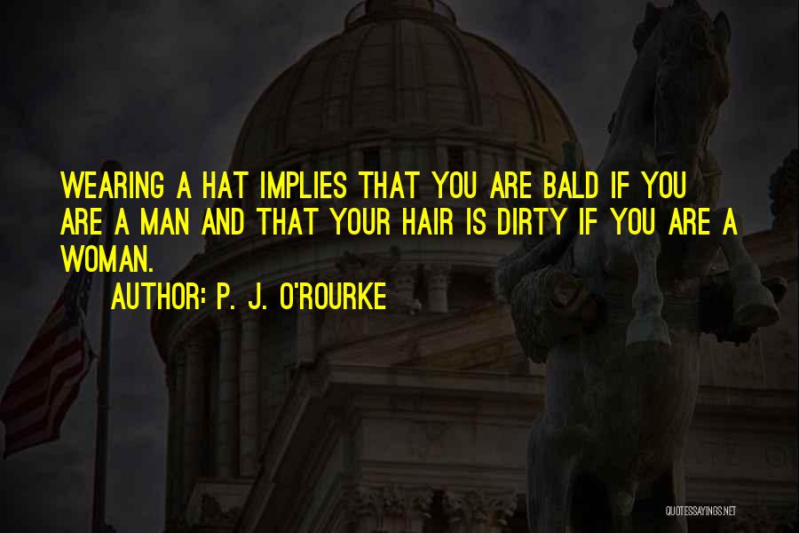 Bald Hair Quotes By P. J. O'Rourke