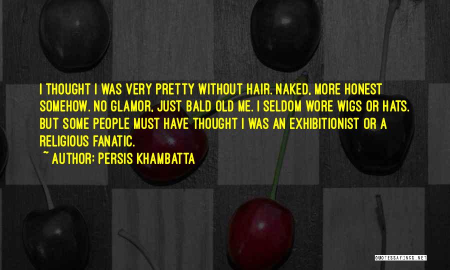 Bald Hair Quotes By Persis Khambatta